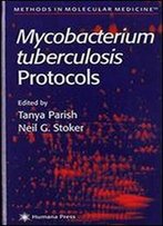 Mycobacterium Tuberculosis Protocols (Methods In Molecular Medicine)