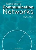 Nanoscale Communication Networks (Nanoscale Science And Engineering)