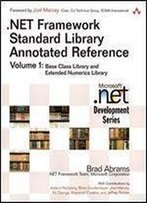 .Net Framework Standard Library Annotated Reference Volume 1: Base Class Library And Extended Numerics Library