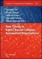 New Trends In Agent-Based Complex Automated Negotiations (Studies In Computational Intelligence)