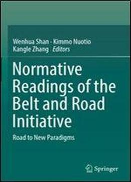 Normative Readings Of The Belt And Road Initiative: Road To New Paradigms
