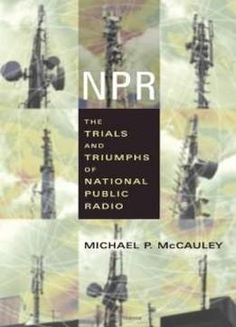 Npr: The Trials And Triumphs Of National Public Radio
