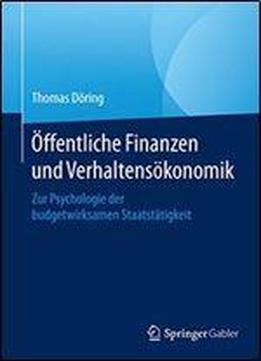 Offentliche Finanzen Und Verhaltensokonomik: Zur Psychologie Der Budgetwirksamen Staatstatigkeit