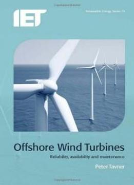 Offshore Wind Turbines: Reliability, Availability And Maintenance (iet Renewable Energy)