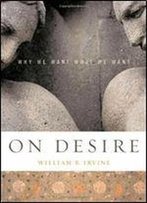 On Desire: Why We Want What We Want