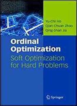 Ordinal Optimization: Soft Optimization For Hard Problems (international Series On Discrete Event Dynamic Systems)