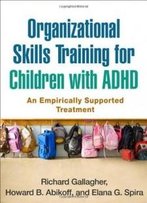 Organizational Skills Training For Children With Adhd: An Empirically Supported Treatment