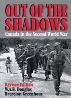Out Of The Shadows: Canada In The Second World War