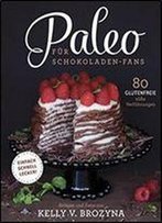 Paleo Fur Schokoladen-Fans: 80 Glutenfreie Sue Versuchungen