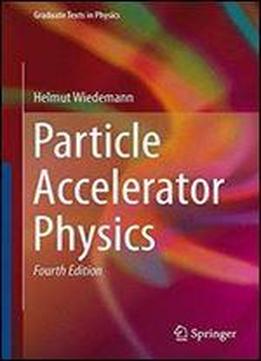 Particle Accelerator Physics, 4th Edition (graduate Texts In Physics)