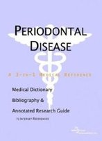 Periodontal Disease - A Medical Dictionary, Bibliography, And Annotated Research Guide To Internet References