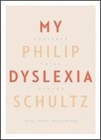 Philip Schultz - My Dyslexia