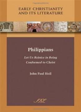 Philippians: Let Us Rejoice In Being Conformed To Christ (early Christianity And Its Literature)