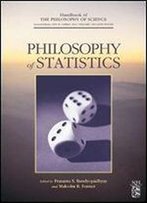 Philosophy Of Statistics, Volume 7 (Handbook Of The Philosophy Of Science)