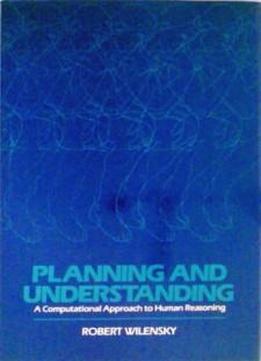 Planning And Understanding: A Computational Approach To Human Reasoning