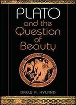 Plato And The Question Of Beauty (studies In Continental Thought)