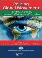 Policing Global Movement: Tourism, Migration, Human Trafficking And Terrorism