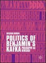 Politics Of Benjamins Kafka: Philosophy As Renegade