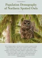 Population Demography Of Northern Spotted Owls (Studies In Avian Biology)