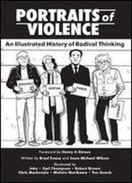 Portraits Of Violence: An Illustrated History Of Radical Thinking