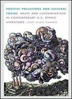 Positive Pollutions And Cultural Toxins: Waste And Contamination In Contemporary U.S. Ethnic Literatures