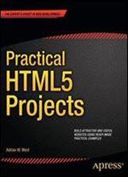 Practical Html5 Projects (expert's Voice In Web Development)