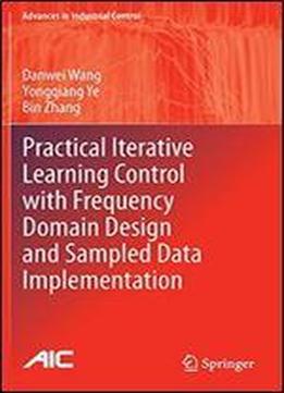 Practical Iterative Learning Control With Frequency Domain Design And Sampled Data Implementation An