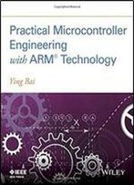 Practical Microcontroller Engineering With Arm Technology