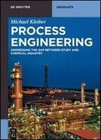 Process Engineering : Addressing The Gap Between Study And Chemical Industry