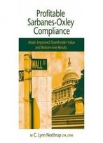 Profitable Sarbanes-Oxley Compliance: Attain Improved Shareholder Value And Bottom-Line Results