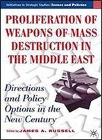 Proliferation Of Weapons Of Mass Destruction In The Middle East: Directions And Policy Options In The New Century (Initiatives In Strategic Studies: Issues And Policies)