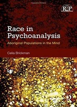 Race In Psychoanalysis: Aboriginal Populations In The Mind (relational Perspectives Book Series)