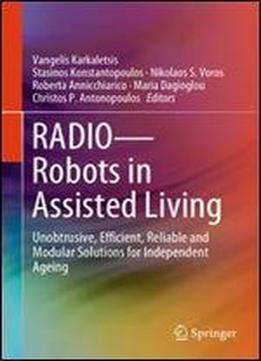 Radio Robots In Assisted Living: Unobtrusive, Efficient, Reliable And Modular Solutions For Independent Ageing