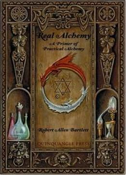 Real Alchemy: A Primer Of Practical Alchemy