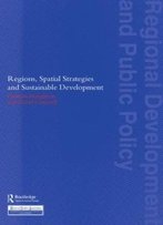 Regions, Spatial Strategies And Sustainable Development (Regions And Cities)