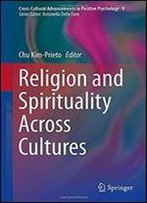 Religion And Spirituality Across Cultures (Cross-Cultural Advancements In Positive Psychology)