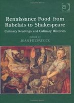 Renaissance Food From Rabelais To Shakespeare