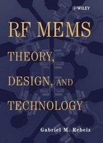 Rf Mems: Theory, Design, And Technology