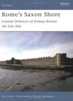 Rome's Saxon Shore: Coastal Defences Of Roman Britain Ad 250-500 (Fortress)