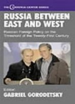 Russia Between East And West: Russian Foreign Policy On The Threshhold Of The Twenty-First Century (Cummings Center Series)