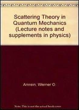 Scattering Theory In Quantum Mechanics (lecture Notes And Supplements In Physics 16)