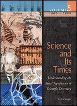 Science And Its Times: Understanding The Social Significance Of Scientific Discovery, Vol. 5: 1800-1899