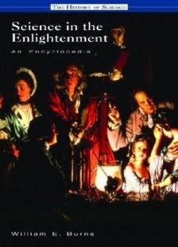 Science In The Enlightenment: An Encyclopedia (history Of Science)