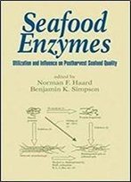 Seafood Enzymes: Utilization And Influence On Postharvest Seafood Quality (Food Science And Technology)
