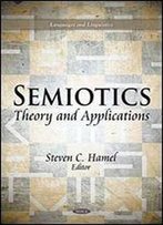 Semiotics: Theory And Applications (Languages And Linguistics: Media And Communications-Technologies, Policies And Challenges)