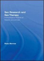 Sex Research And Sex Therapy: A Sociological Analysis Of Masters And Johnson