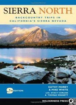 Sierra North: Backcountry Trips In Californias Sierra Nevada