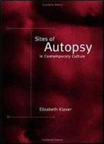 Sites Of Autopsy In Contemporary Culture (Suny Series In Postmodern Culture)