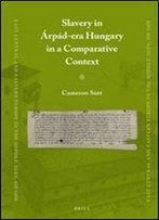 Slavery In Arpad-Era Hungary In A Comparative Context