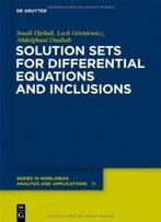Solution Sets For Differential Equations And Inclusions (De Gruyter Series In Nonlinear Analysis And Applications)